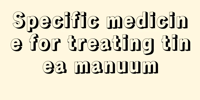 Specific medicine for treating tinea manuum