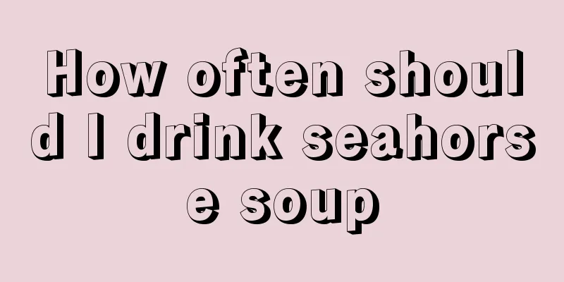 How often should I drink seahorse soup