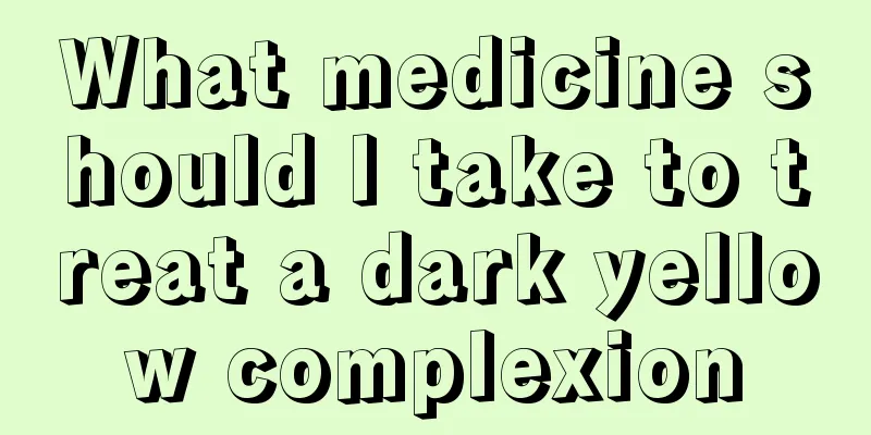What medicine should I take to treat a dark yellow complexion