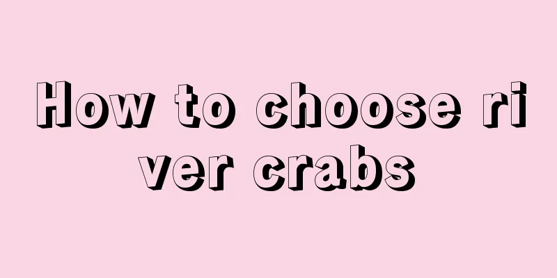 How to choose river crabs