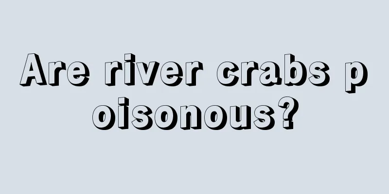 Are river crabs poisonous?
