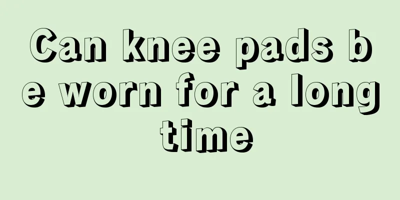 Can knee pads be worn for a long time