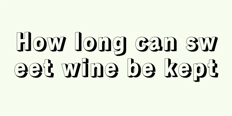 How long can sweet wine be kept