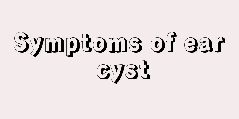Symptoms of ear cyst