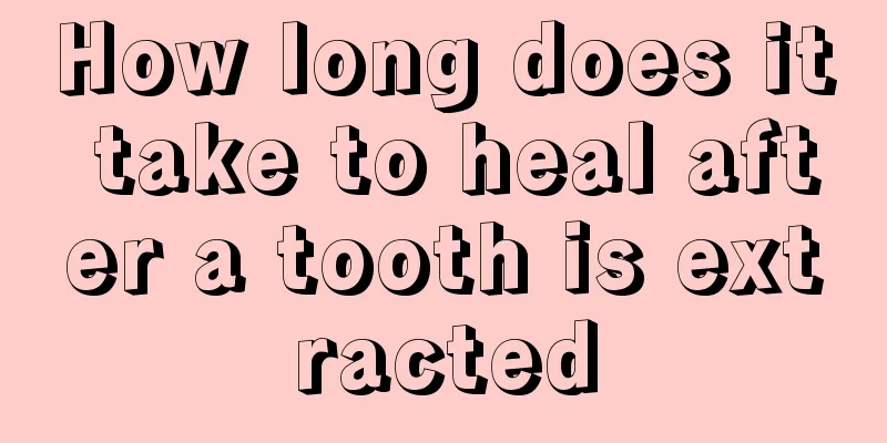 How long does it take to heal after a tooth is extracted