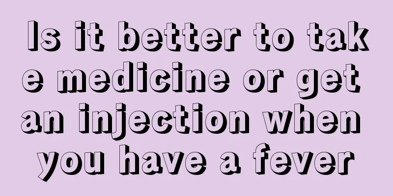 Is it better to take medicine or get an injection when you have a fever