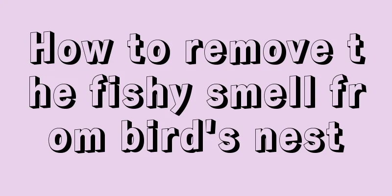 How to remove the fishy smell from bird's nest
