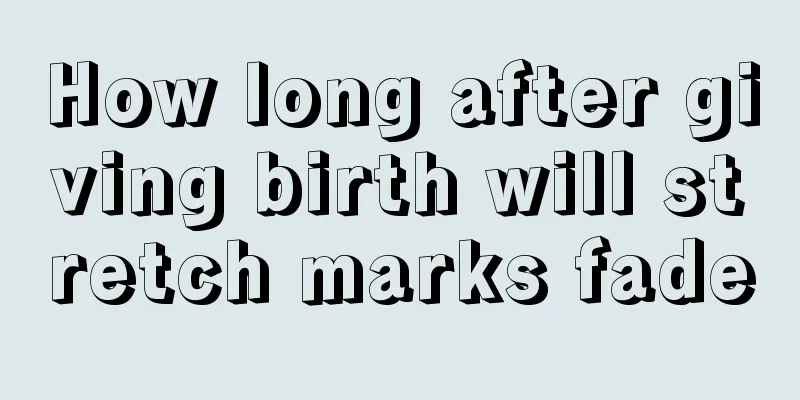How long after giving birth will stretch marks fade