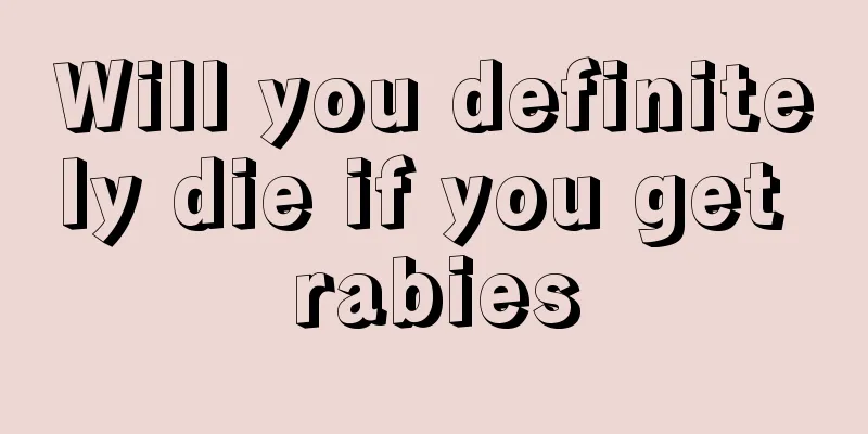 Will you definitely die if you get rabies