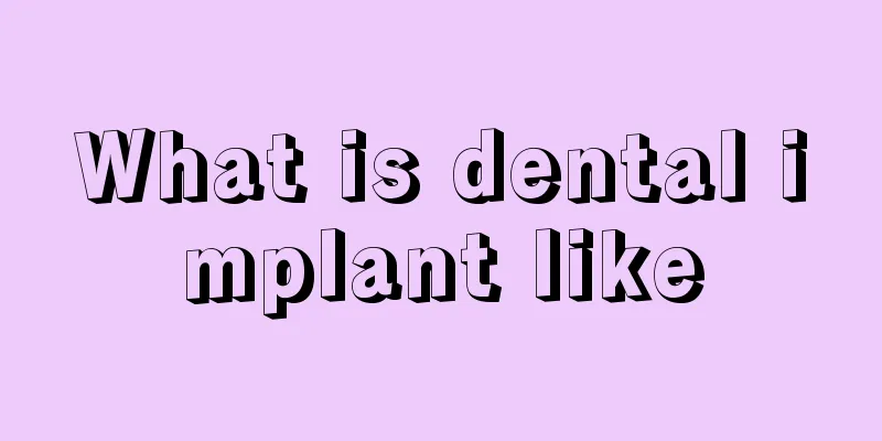What is dental implant like