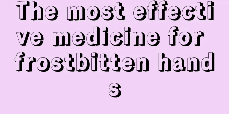 The most effective medicine for frostbitten hands
