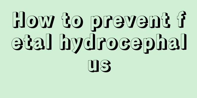 How to prevent fetal hydrocephalus