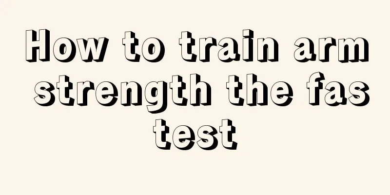 How to train arm strength the fastest