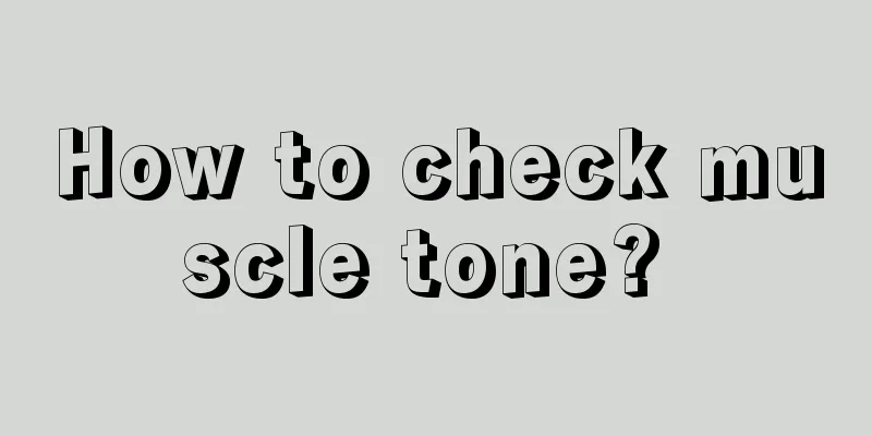 How to check muscle tone? 