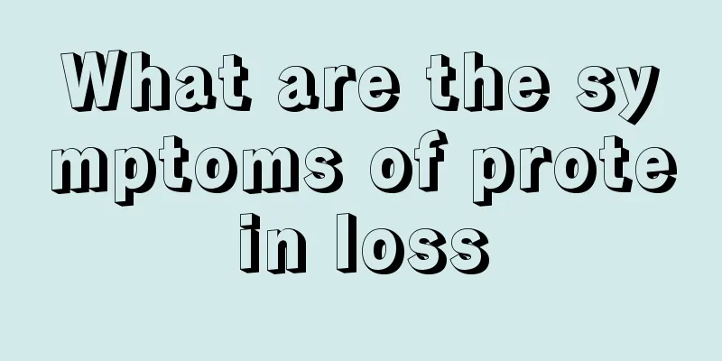 What are the symptoms of protein loss