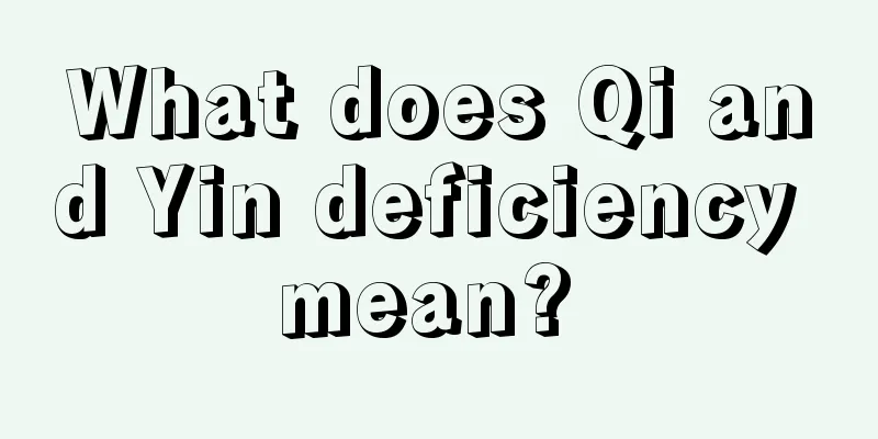 What does Qi and Yin deficiency mean? 