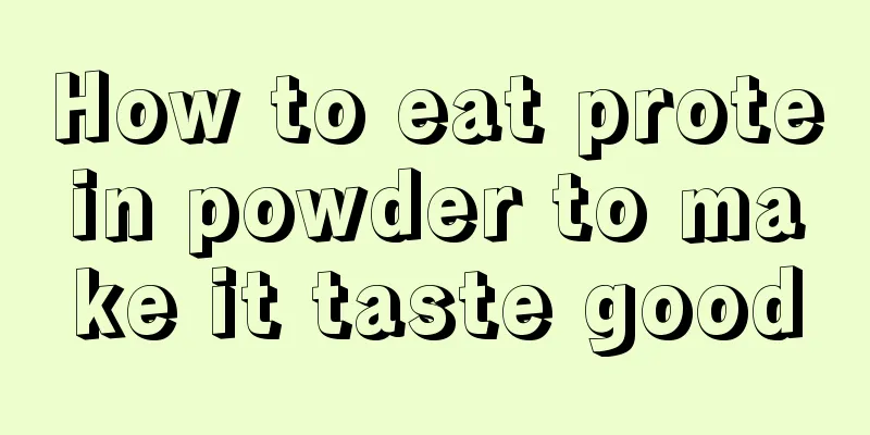 How to eat protein powder to make it taste good