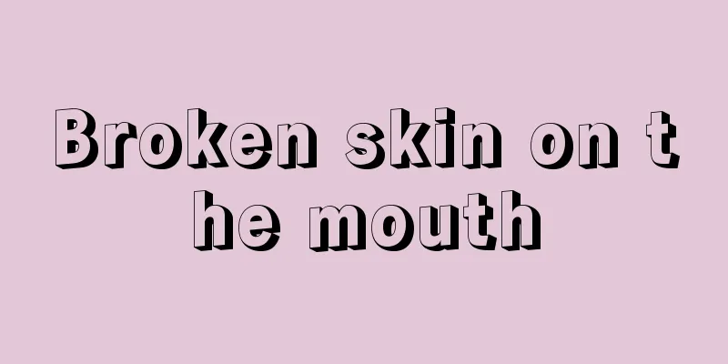 Broken skin on the mouth