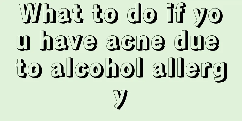 What to do if you have acne due to alcohol allergy