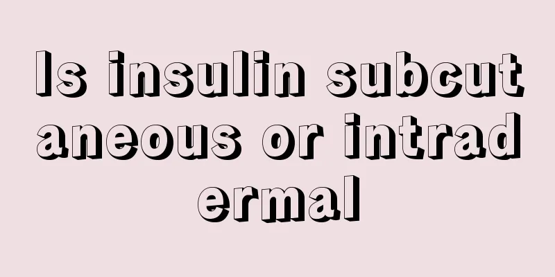 Is insulin subcutaneous or intradermal
