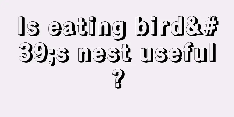 Is eating bird's nest useful?