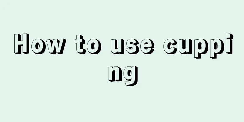 How to use cupping