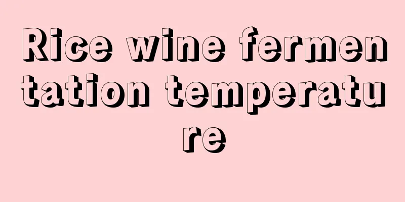 Rice wine fermentation temperature