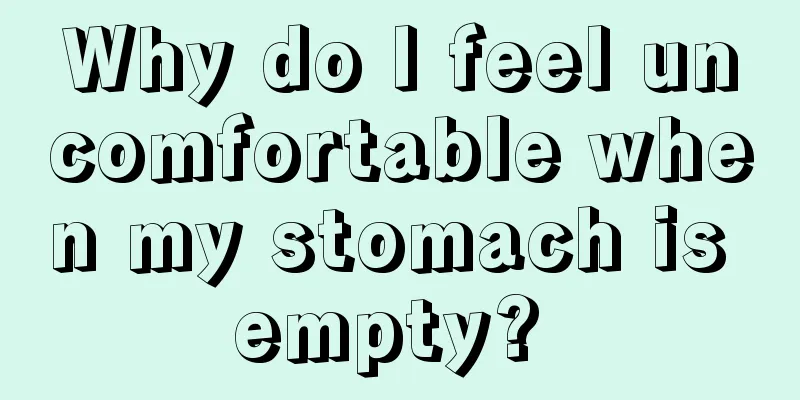 Why do I feel uncomfortable when my stomach is empty? 