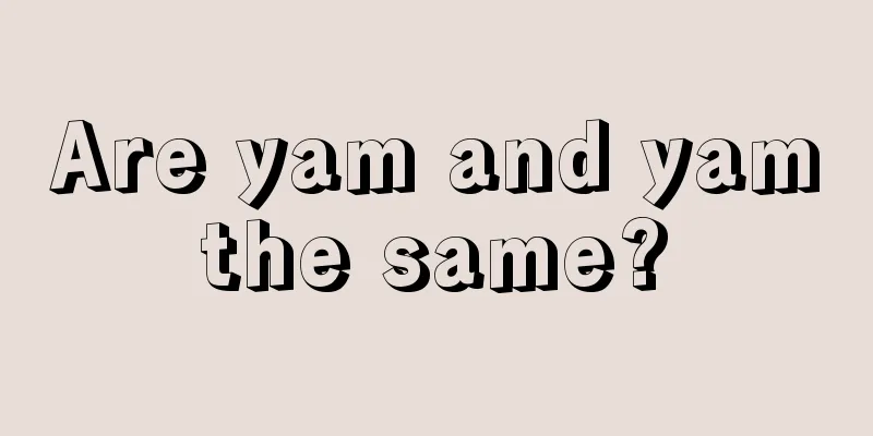 Are yam and yam the same? 