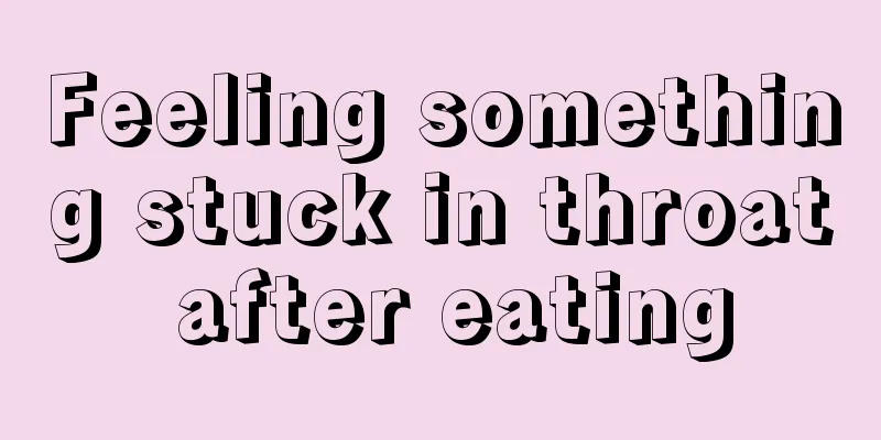 Feeling something stuck in throat after eating