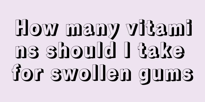 How many vitamins should I take for swollen gums
