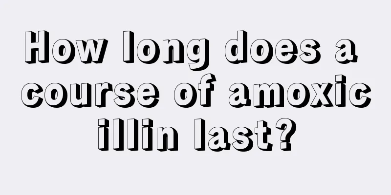 How long does a course of amoxicillin last?