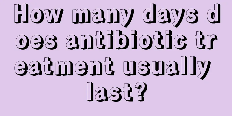 How many days does antibiotic treatment usually last?