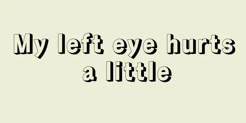 My left eye hurts a little