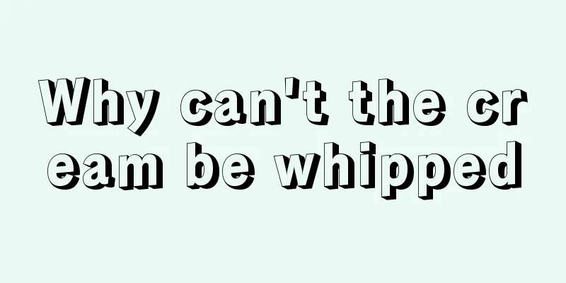 Why can't the cream be whipped