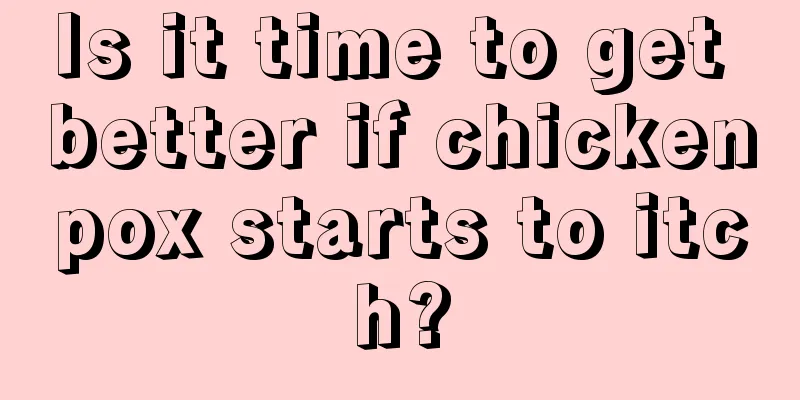 Is it time to get better if chickenpox starts to itch?