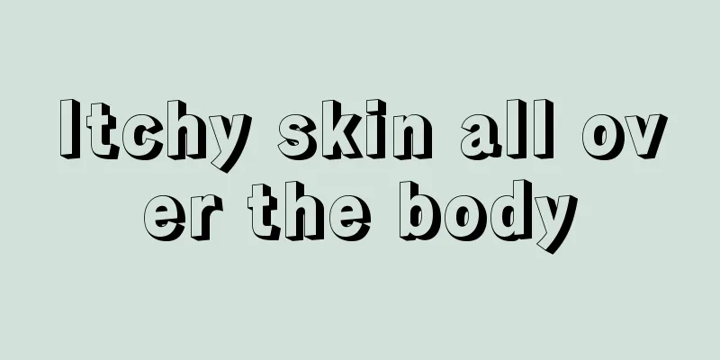 Itchy skin all over the body