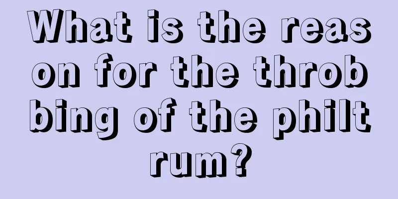 What is the reason for the throbbing of the philtrum?