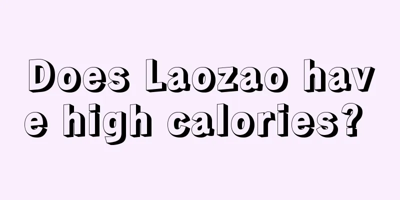 Does Laozao have high calories? 