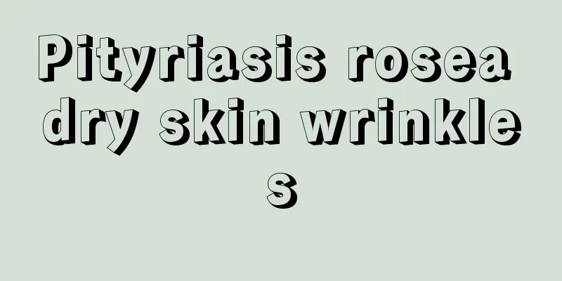 Pityriasis rosea dry skin wrinkles