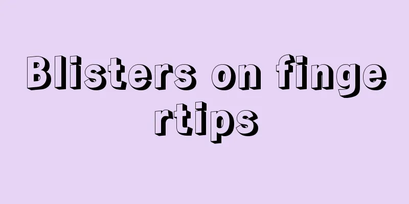 Blisters on fingertips