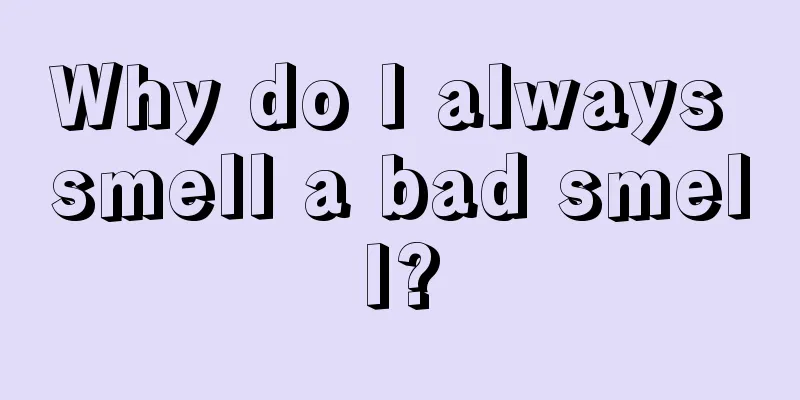 Why do I always smell a bad smell?