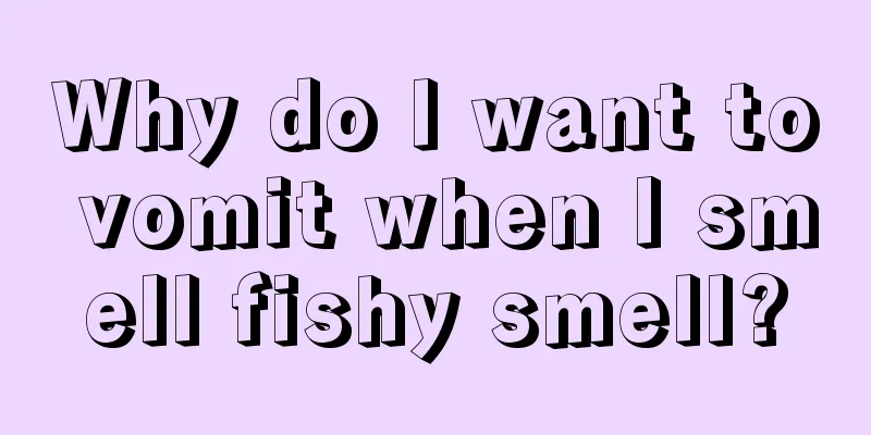 Why do I want to vomit when I smell fishy smell?