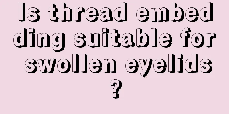 Is thread embedding suitable for swollen eyelids?