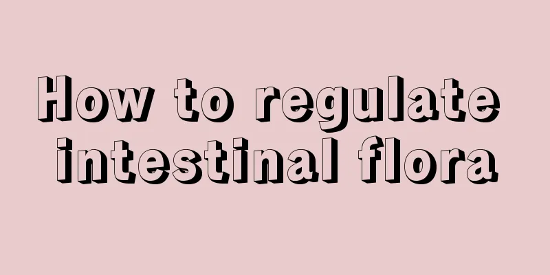 How to regulate intestinal flora