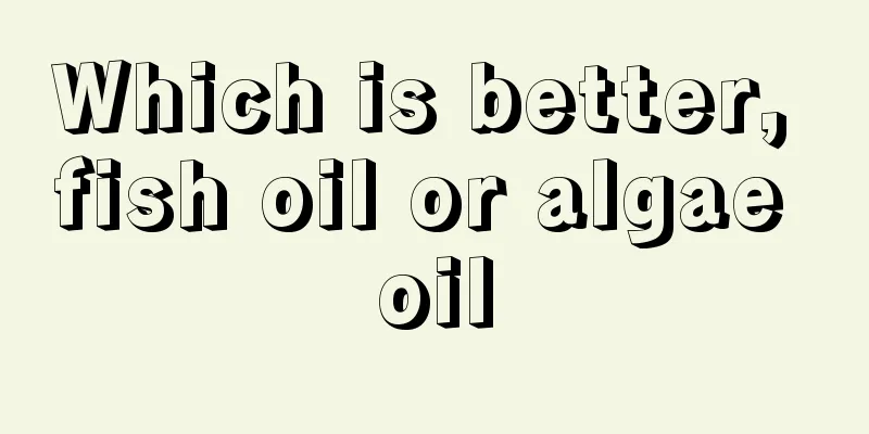 Which is better, fish oil or algae oil