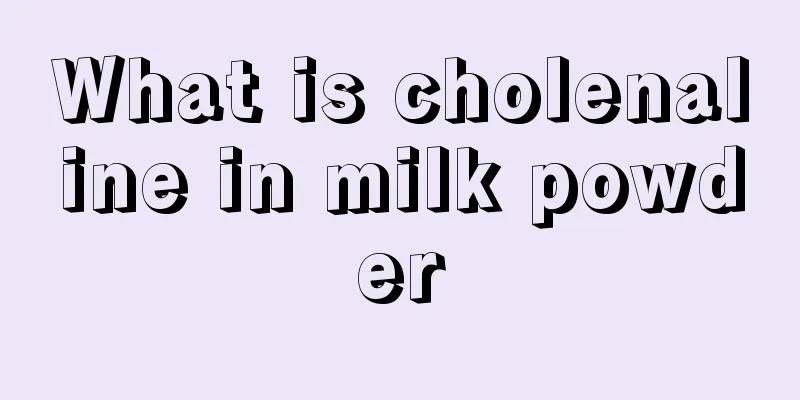 What is cholenaline in milk powder
