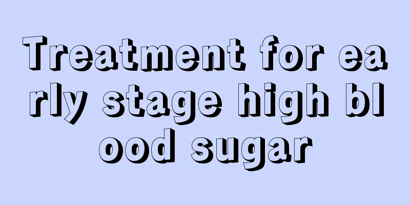 Treatment for early stage high blood sugar