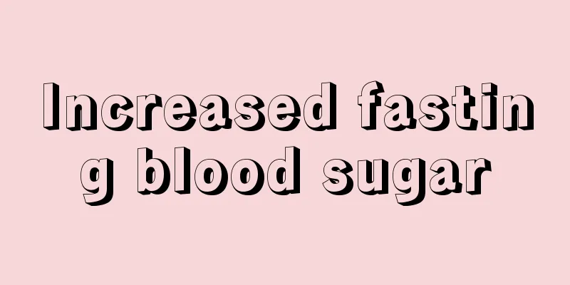 Increased fasting blood sugar