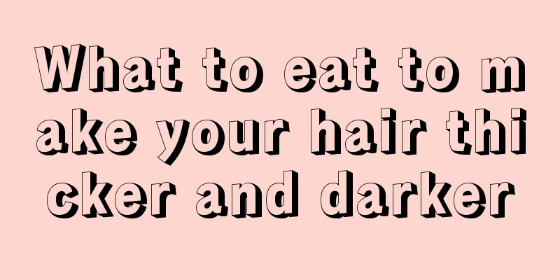 What to eat to make your hair thicker and darker